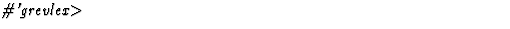 $\textstyle\parbox{\pboxargslen}{\em \char93 'grevlex$\gt$\space \/}$