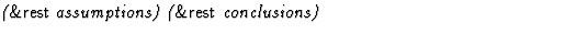 $\textstyle\parbox{\pboxargslen}{\em ({\sf \&rest} assumptions) ({\sf \&rest} conclusions) \/}$