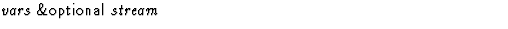 $\textstyle\parbox{\pboxargslen}{\em vars {\sf \&optional} stream \/}$