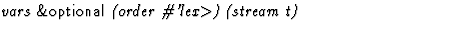 $\textstyle\parbox{\pboxargslen}{\em vars {\sf \&optional} (order
 \char93 'lex$\gt$) (stream t) \/}$