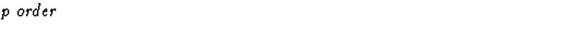 $\textstyle\parbox{\pboxargslen}{\em p order \/}$