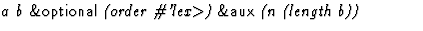 $\textstyle\parbox{\pboxargslen}{\em a b {\sf \&optional} (order
 \char93 'lex$\gt$) {\sf \&aux} (n
 (length
 b)) \/}$