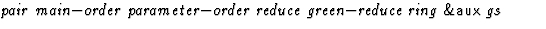 $\textstyle\parbox{\pboxargslen}{\em pair main$-$order parameter$-$order reduce green$-$reduce ring {\sf \&aux} gs \/}$
