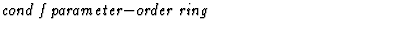 $\textstyle\parbox{\pboxargslen}{\em cond f parameter$-$order ring \/}$