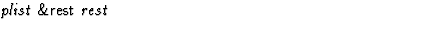 $\textstyle\parbox{\pboxargslen}{\em plist {\sf \&rest} rest \/}$