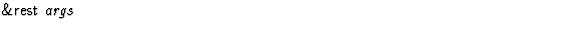 $\textstyle\parbox{\pboxargslen}{\em {\sf \&rest} args \/}$