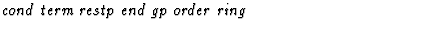 $\textstyle\parbox{\pboxargslen}{\em cond term restp end gp order ring \/}$