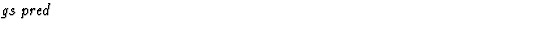 $\textstyle\parbox{\pboxargslen}{\em gs pred \/}$