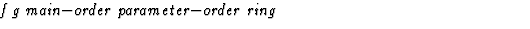$\textstyle\parbox{\pboxargslen}{\em f g main$-$order parameter$-$order ring \/}$