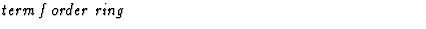 $\textstyle\parbox{\pboxargslen}{\em term f order ring \/}$