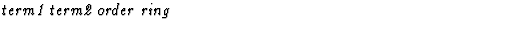 $\textstyle\parbox{\pboxargslen}{\em term1 term2 order ring \/}$