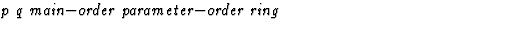 $\textstyle\parbox{\pboxargslen}{\em p q main$-$order parameter$-$order ring \/}$