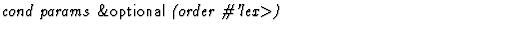 $\textstyle\parbox{\pboxargslen}{\em cond params {\sf \&optional} (order \char93 'lex$\gt$) \/}$