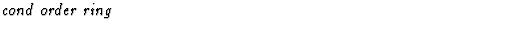 $\textstyle\parbox{\pboxargslen}{\em cond order ring \/}$