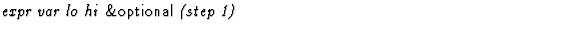 $\textstyle\parbox{\pboxargslen}{\em expr var lo hi {\sf \&optional} (step 1) \/}$
