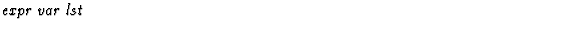 $\textstyle\parbox{\pboxargslen}{\em expr var lst \/}$