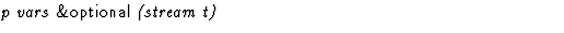 $\textstyle\parbox{\pboxargslen}{\em p vars {\sf \&optional} (stream t) \/}$